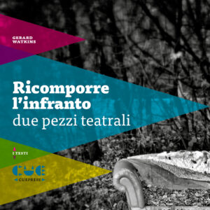 Ricomporre l'infranto. Due pezzi teatrali