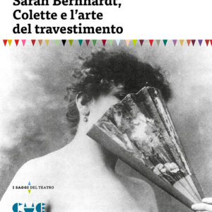 Sarah Bernhardt, Colette e l'arte del travestimento