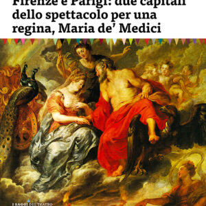 Firenze e Parigi: due capitali dello spettacolo per una regina, Maria de’ Medici