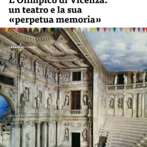 L'Olimpico di Vicenza: un teatro e la sua «perpetua memoria»
